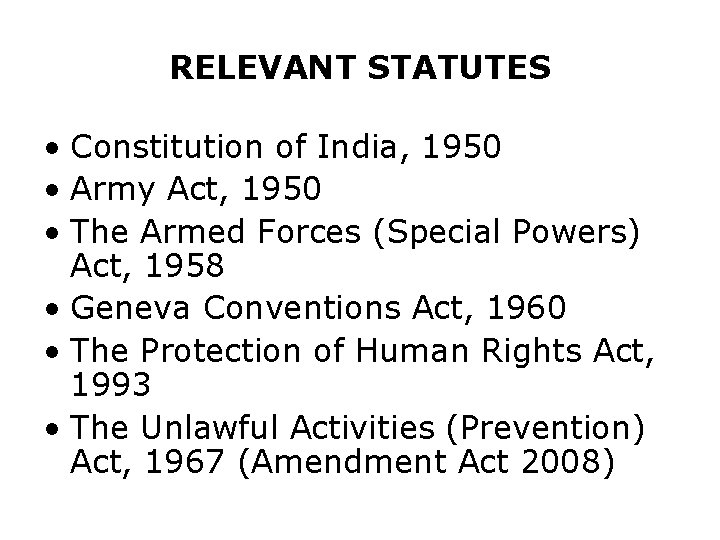 RELEVANT STATUTES • Constitution of India, 1950 • Army Act, 1950 • The Armed