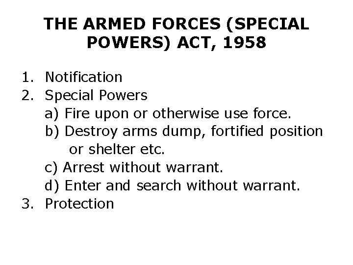 THE ARMED FORCES (SPECIAL POWERS) ACT, 1958 1. Notification 2. Special Powers a) Fire