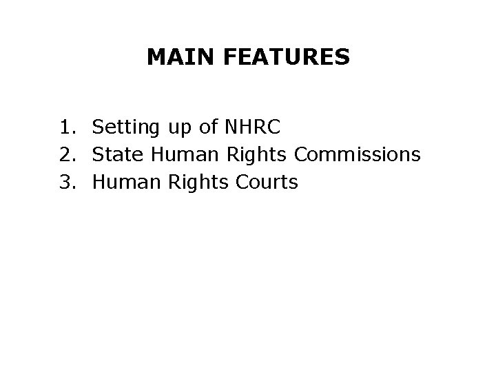 MAIN FEATURES 1. Setting up of NHRC 2. State Human Rights Commissions 3. Human