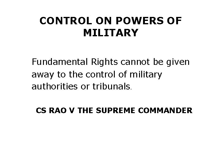 CONTROL ON POWERS OF MILITARY Fundamental Rights cannot be given away to the control