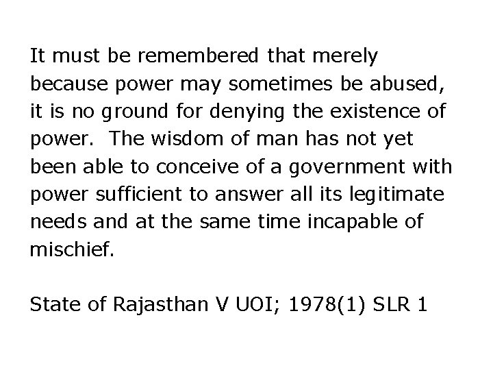 It must be remembered that merely because power may sometimes be abused, it is