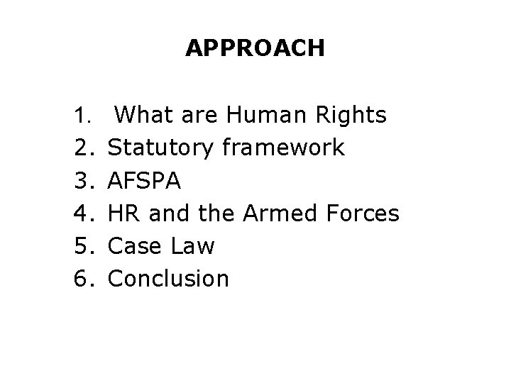 APPROACH 1. 2. 3. 4. 5. 6. What are Human Rights Statutory framework AFSPA