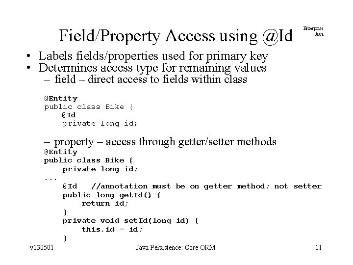 Field/Property Access using @Id Enterprise Java • Labels fields/properties used for primary key •
