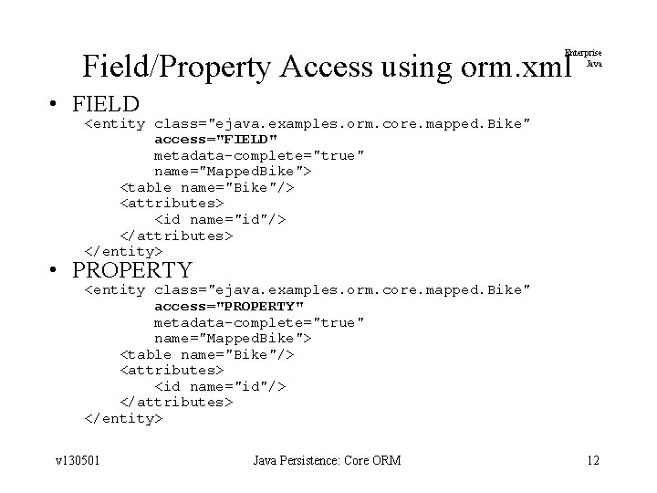 Field/Property Access using orm. xml Enterprise Java • FIELD <entity class="ejava. examples. orm. core.