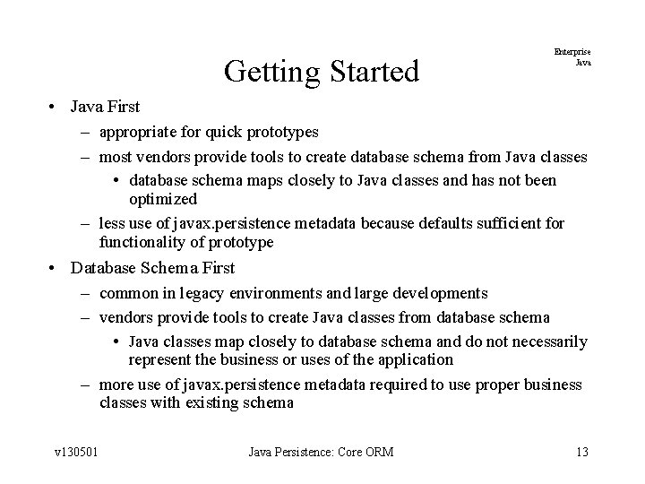 Getting Started Enterprise Java • Java First – appropriate for quick prototypes – most