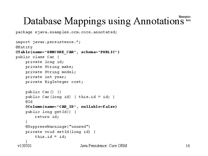 Database Mappings using Annotations Enterprise Java package ejava. examples. orm. core. annotated; import javax.