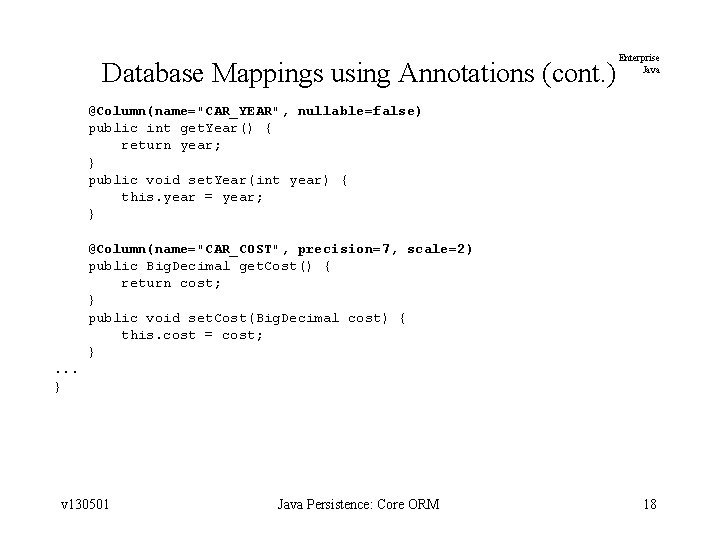 Database Mappings using Annotations (cont. ) Enterprise Java @Column(name="CAR_YEAR", nullable=false) public int get. Year()