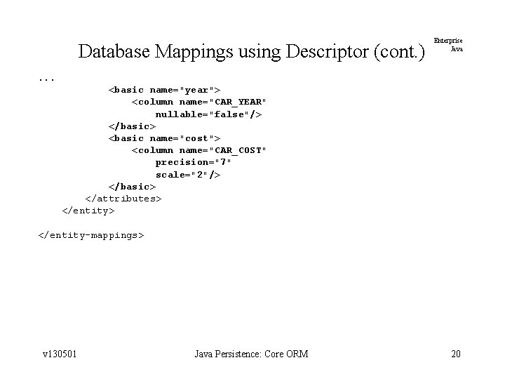 Database Mappings using Descriptor (cont. ) Enterprise Java . . . <basic name="year"> <column