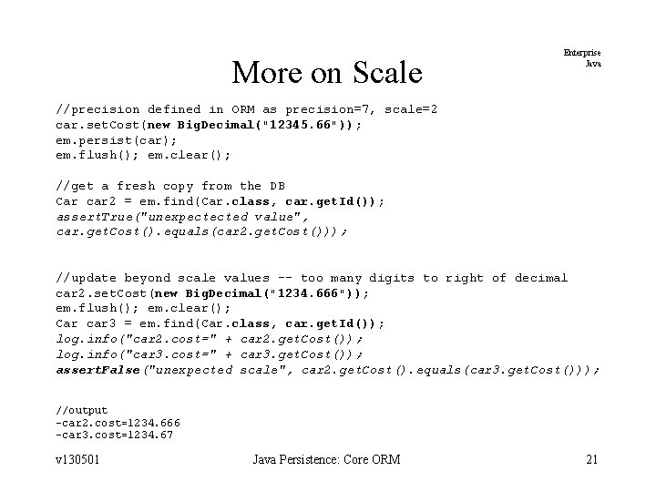 More on Scale Enterprise Java //precision defined in ORM as precision=7, scale=2 car. set.