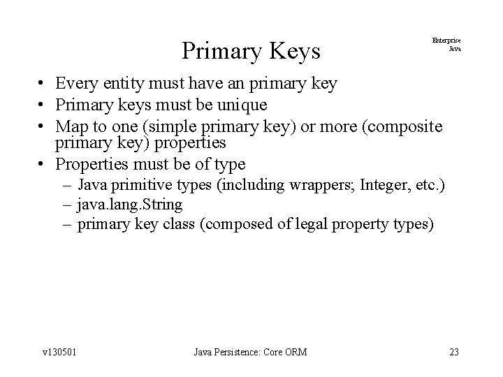 Primary Keys Enterprise Java • Every entity must have an primary key • Primary