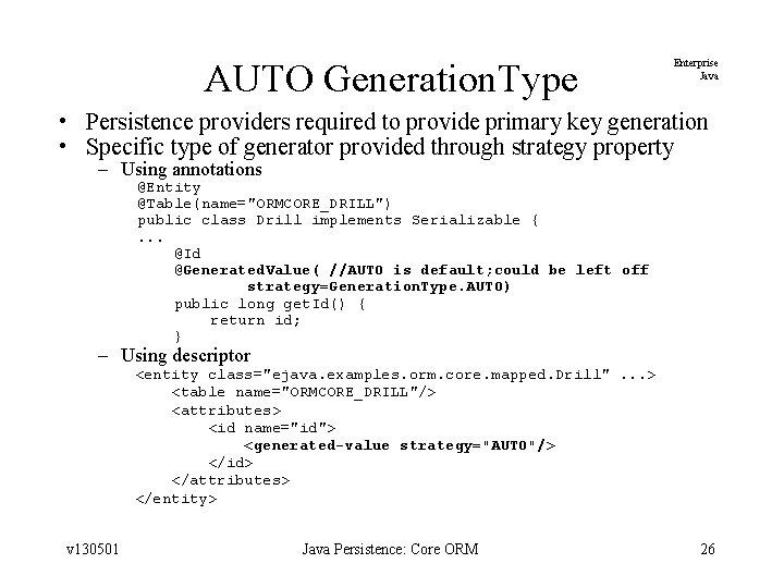 AUTO Generation. Type Enterprise Java • Persistence providers required to provide primary key generation