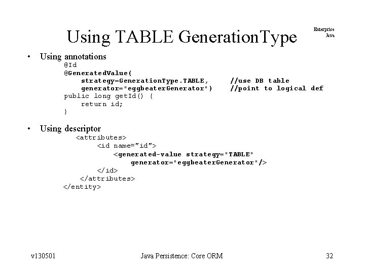 Using TABLE Generation. Type • • Enterprise Java Using annotations @Id @Generated. Value( strategy=Generation.