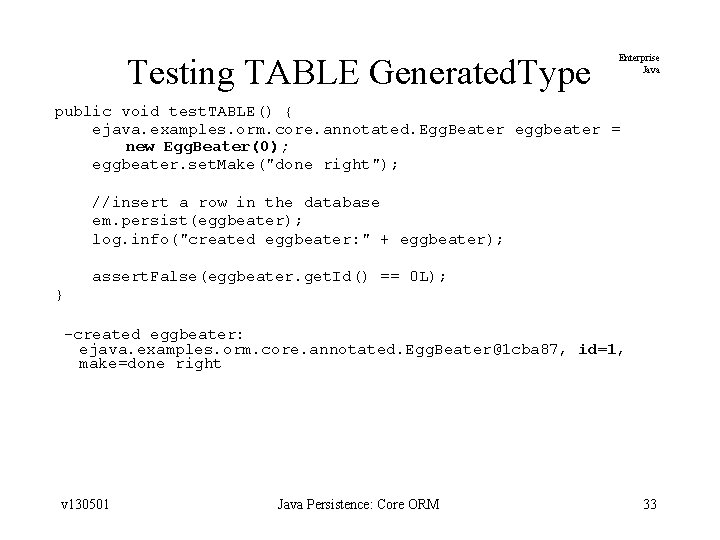 Testing TABLE Generated. Type Enterprise Java public void test. TABLE() { ejava. examples. orm.