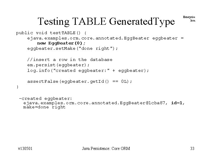 Testing TABLE Generated. Type Enterprise Java public void test. TABLE() { ejava. examples. orm.