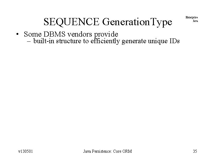 SEQUENCE Generation. Type Enterprise Java • Some DBMS vendors provide – built-in structure to