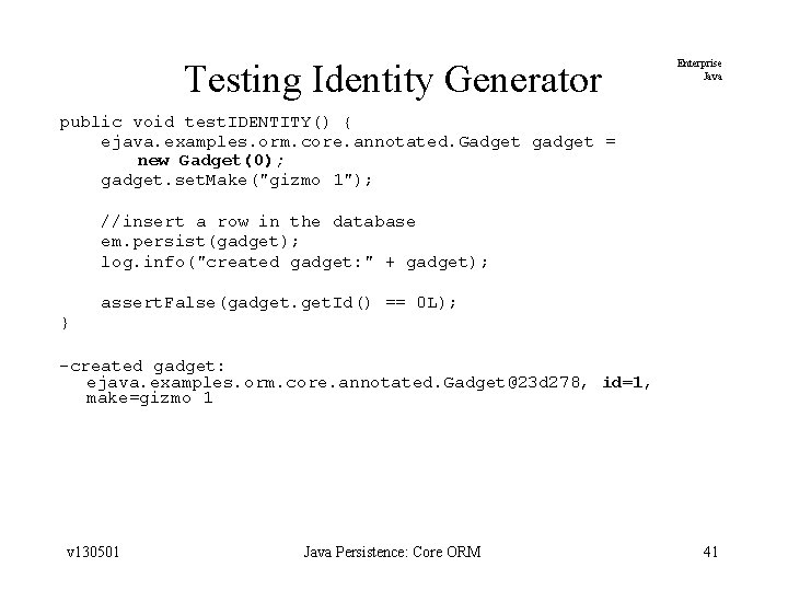 Testing Identity Generator Enterprise Java public void test. IDENTITY() { ejava. examples. orm. core.