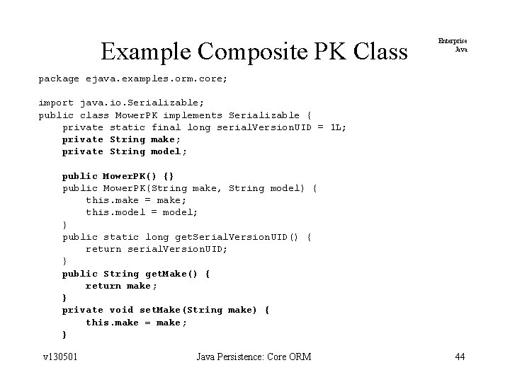 Example Composite PK Class Enterprise Java package ejava. examples. orm. core; import java. io.