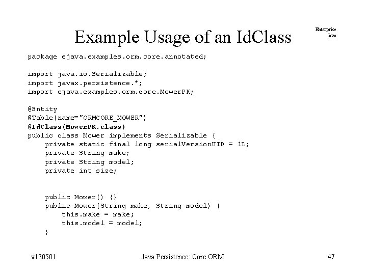 Example Usage of an Id. Class Enterprise Java package ejava. examples. orm. core. annotated;