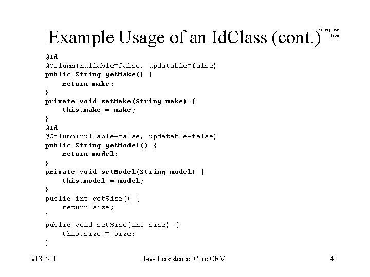 Example Usage of an Id. Class (cont. ) Enterprise Java @Id @Column(nullable=false, updatable=false) public