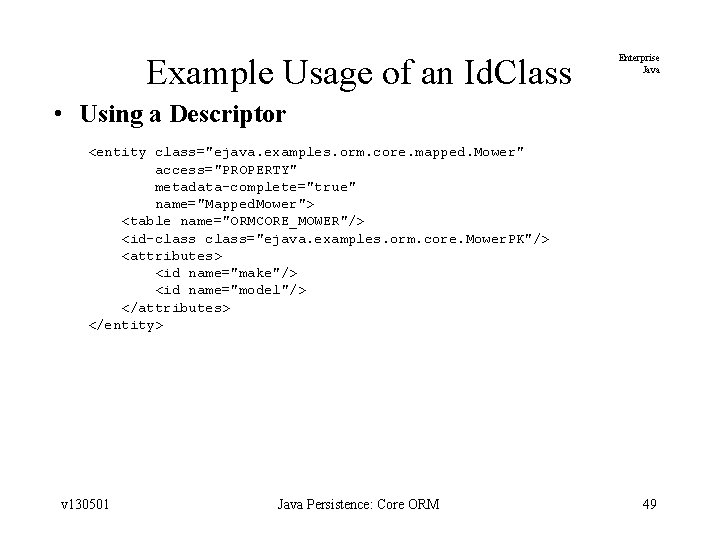 Example Usage of an Id. Class Enterprise Java • Using a Descriptor <entity class="ejava.