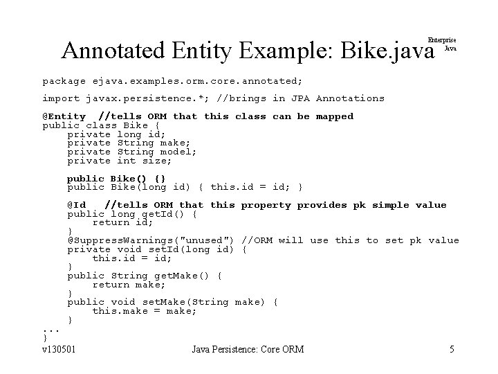 Annotated Entity Example: Bike. java Enterprise Java package ejava. examples. orm. core. annotated; import