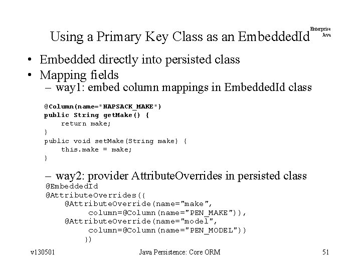 Using a Primary Key Class as an Embedded. Id Enterprise Java • Embedded directly