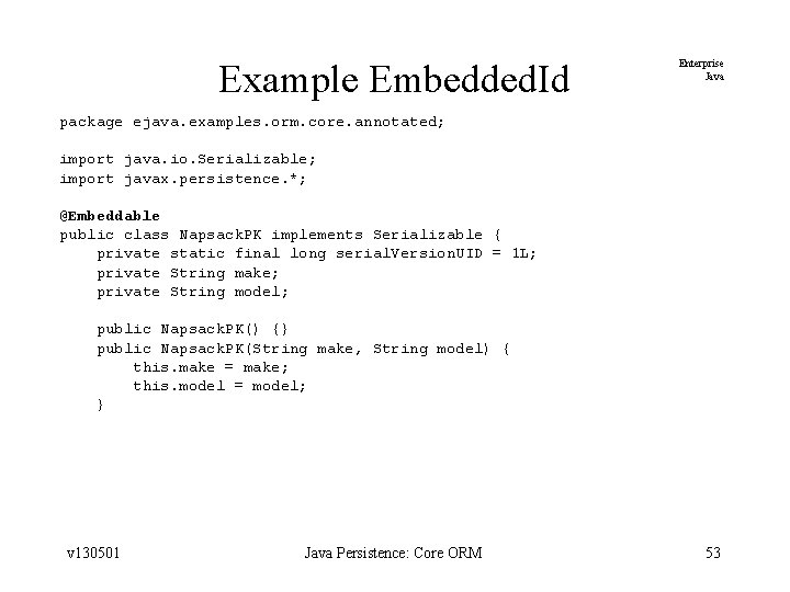 Example Embedded. Id Enterprise Java package ejava. examples. orm. core. annotated; import java. io.