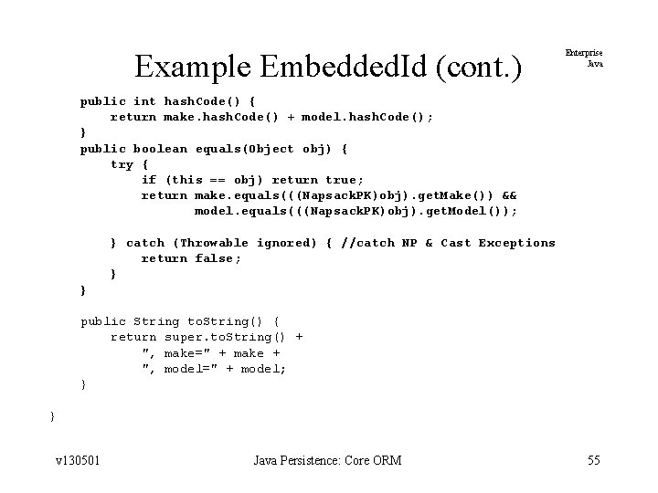 Example Embedded. Id (cont. ) Enterprise Java public int hash. Code() { return make.