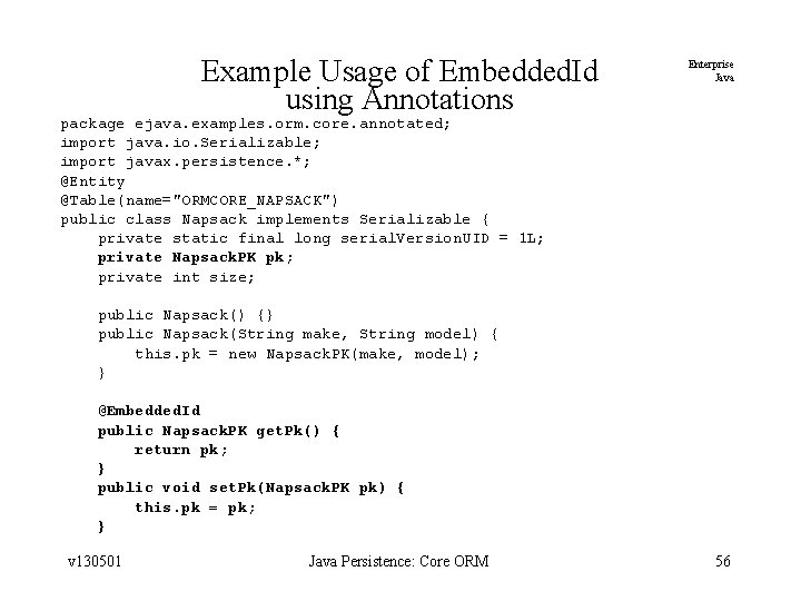 Example Usage of Embedded. Id using Annotations Enterprise Java package ejava. examples. orm. core.