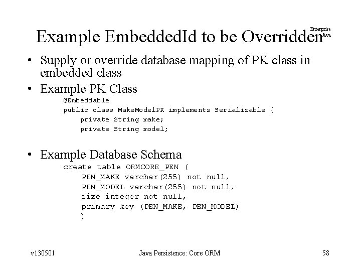 Example Embedded. Id to be Overridden Enterprise Java • Supply or override database mapping