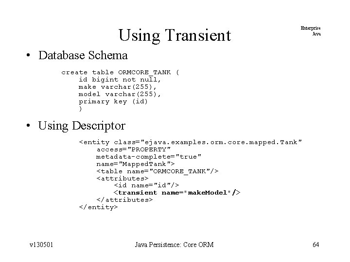 Using Transient Enterprise Java • Database Schema create table ORMCORE_TANK ( id bigint not
