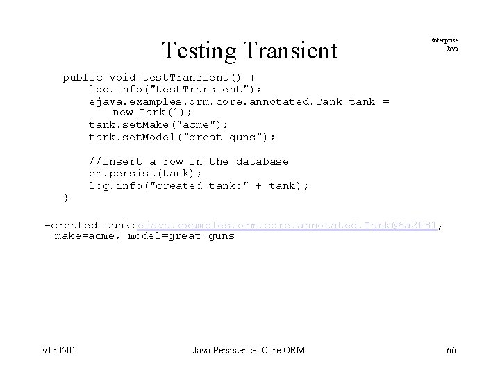 Testing Transient Enterprise Java public void test. Transient() { log. info("test. Transient"); ejava. examples.