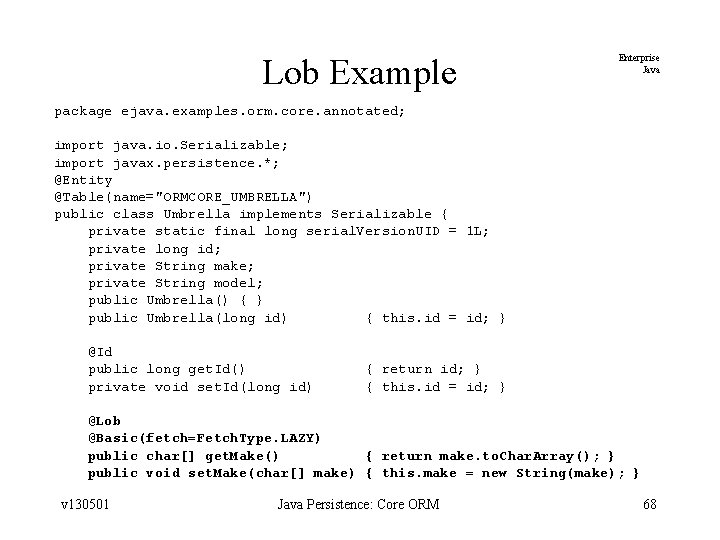 Lob Example Enterprise Java package ejava. examples. orm. core. annotated; import java. io. Serializable;