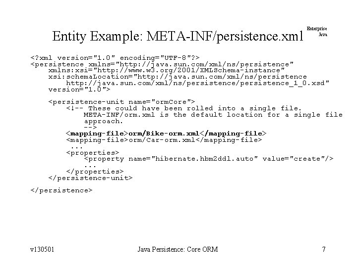 Entity Example: META-INF/persistence. xml Enterprise Java <? xml version="1. 0" encoding="UTF-8"? > <persistence xmlns="http: