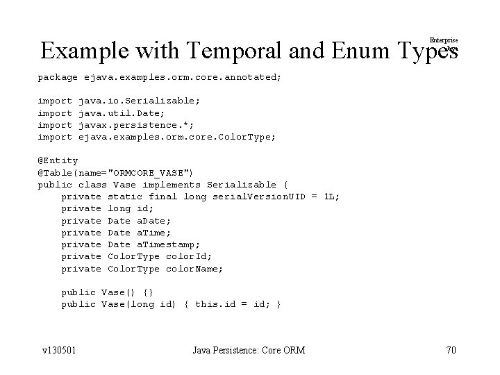 Example with Temporal and Enum Types Enterprise Java package ejava. examples. orm. core. annotated;