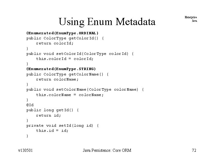 Using Enum Metadata Enterprise Java @Enumerated(Enum. Type. ORDINAL) public Color. Type get. Color. Id()