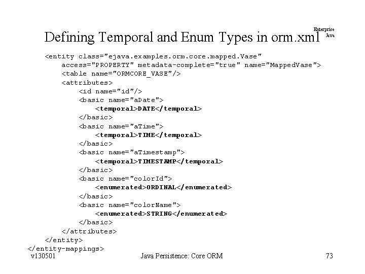 Enterprise Java Defining Temporal and Enum Types in orm. xml <entity class="ejava. examples. orm.