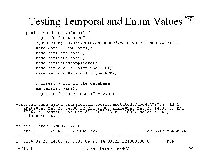 Testing Temporal and Enum Values Enterprise Java public void test. Values() { log. info("test.