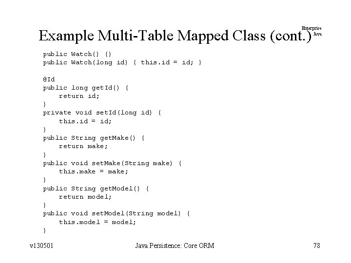 Enterprise Java Example Multi-Table Mapped Class (cont. ) public Watch() {} public Watch(long id)