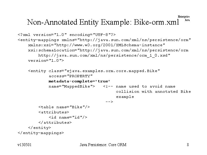 Enterprise Java Non-Annotated Entity Example: Bike-orm. xml <? xml version="1. 0" encoding="UTF-8"? > <entity-mappings