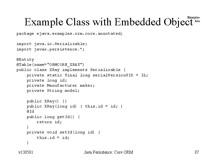 Example Class with Embedded Object Enterprise Java package ejava. examples. orm. core. annotated; import