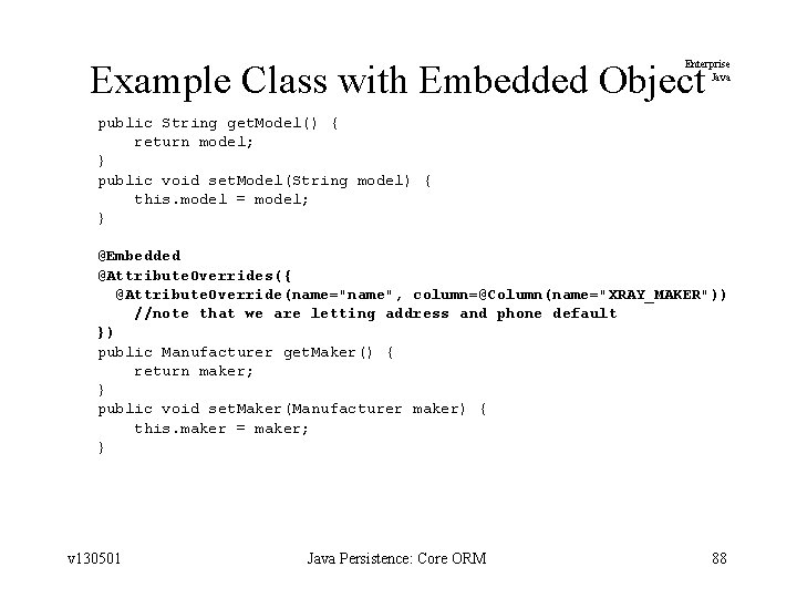 Example Class with Embedded Object Enterprise Java public String get. Model() { return model;