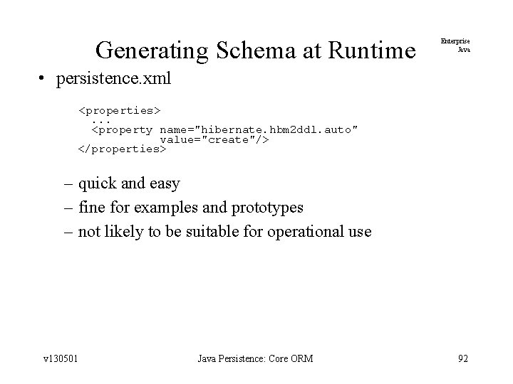 Generating Schema at Runtime Enterprise Java • persistence. xml <properties>. . . <property name="hibernate.