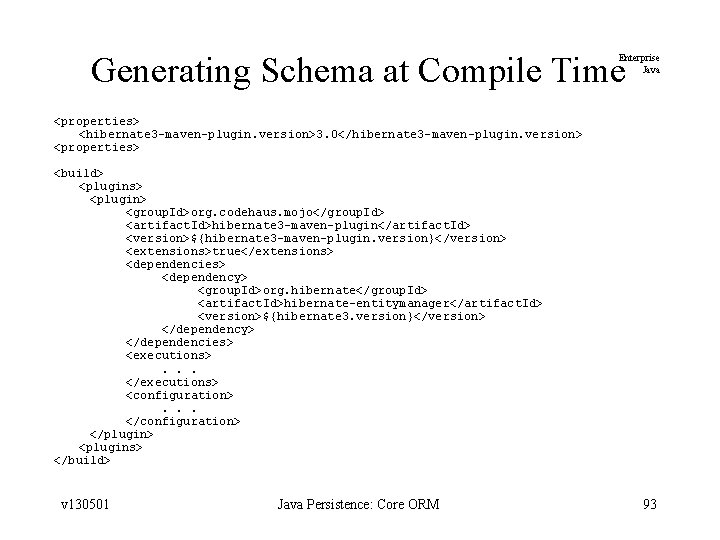 Generating Schema at Compile Time Enterprise Java <properties> <hibernate 3 -maven-plugin. version>3. 0</hibernate 3