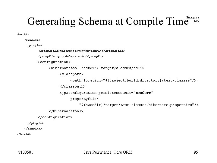 Generating Schema at Compile Time Enterprise Java <build> <plugins> <plugin> <artifact. Id>hibernate 3 -maven-plugin</artifact.
