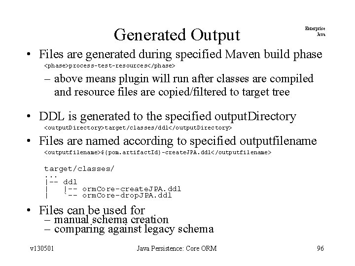 Generated Output Enterprise Java • Files are generated during specified Maven build phase <phase>process-test-resources</phase>