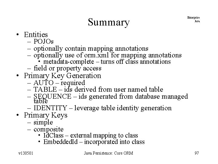Summary Enterprise Java • Entities – POJOs – optionally contain mapping annotations – optionally