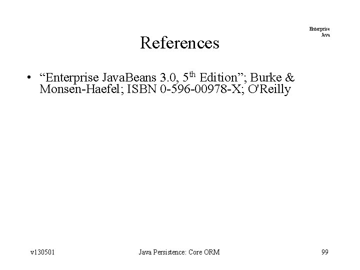 References Enterprise Java • “Enterprise Java. Beans 3. 0, 5 th Edition”; Burke &