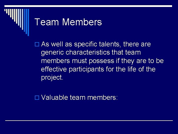 Team Members o As well as specific talents, there are generic characteristics that team