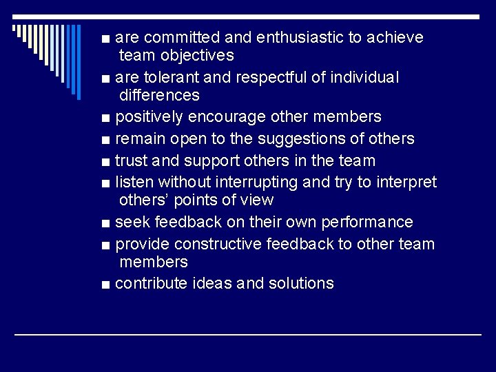 ■ are committed and enthusiastic to achieve team objectives ■ are tolerant and respectful